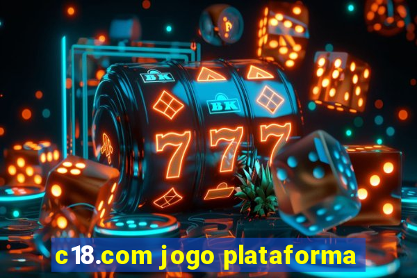 c18.com jogo plataforma